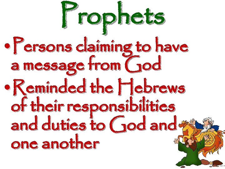 Prophets • Persons claiming to have a message from God • Reminded the Hebrews