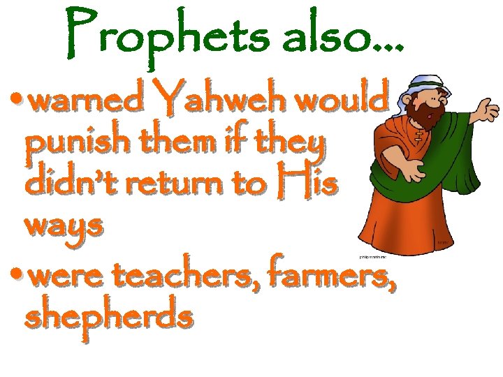 Prophets also… • warned Yahweh would punish them if they didn’t return to His