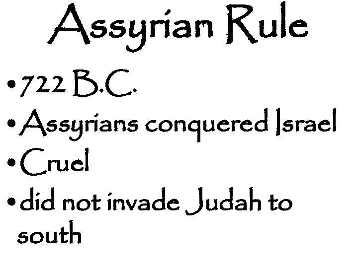 Assyrian Rule • 722 B. C. • Assyrians conquered Israel • Cruel • did