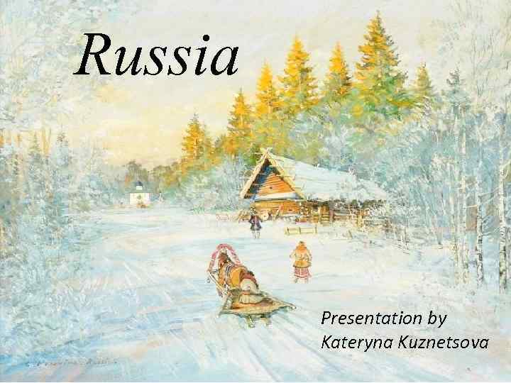 Russia Presentation by Kateryna Kuznetsova 
