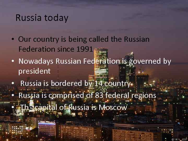Russia today • Our country is being called the Russian Federation since 1991 •