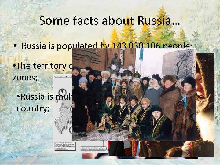 Some facts about Russia… • Russia is populated by 143 030 106 people; •