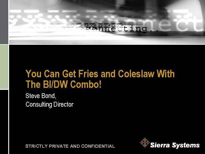 You Can Get Fries and Coleslaw With The BI/DW Combo! Steve Bond, Consulting Director