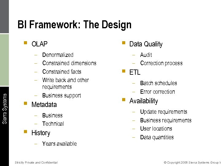BI Framework: The Design § OLAP Sierra Systems – – § § Denormalized Constrained