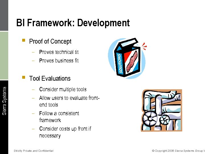 BI Framework: Development § Proof of Concept – Proves technical tit – Proves business