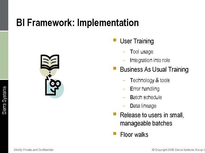 BI Framework: Implementation § Sierra Systems § User Training – Tool usage – Integration