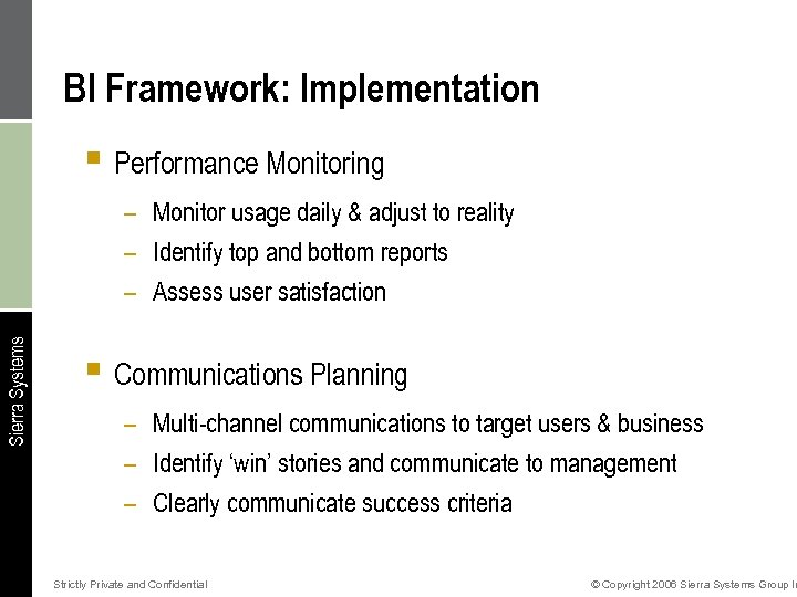 BI Framework: Implementation § Performance Monitoring Sierra Systems – Monitor usage daily & adjust