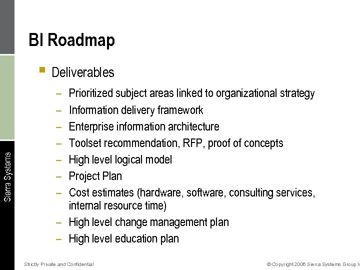 BI Roadmap Sierra Systems § Deliverables – – – – Prioritized subject areas linked