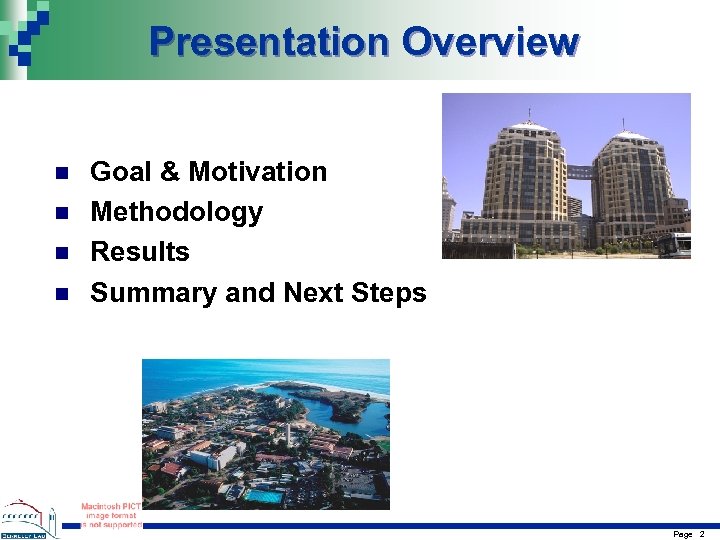 Presentation Overview n n Goal & Motivation Methodology Results Summary and Next Steps Page