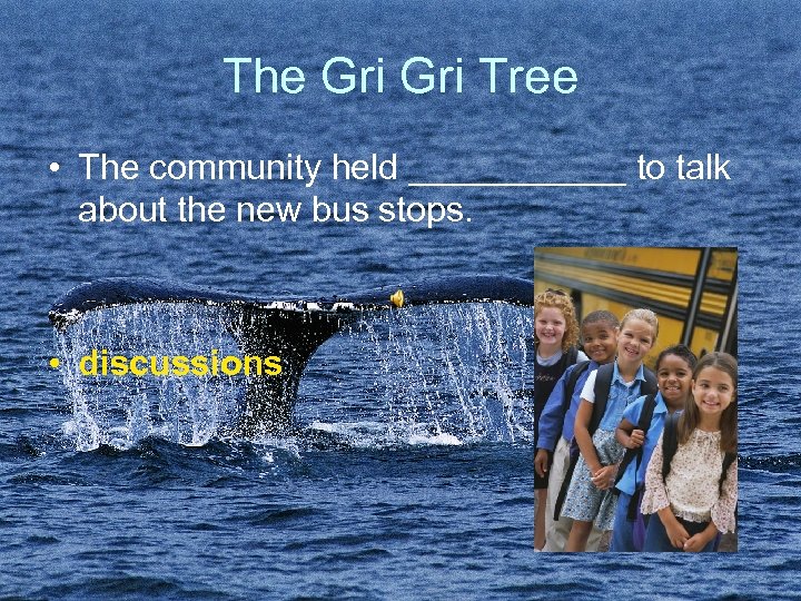 The Gri Tree • The community held ______ to talk about the new bus