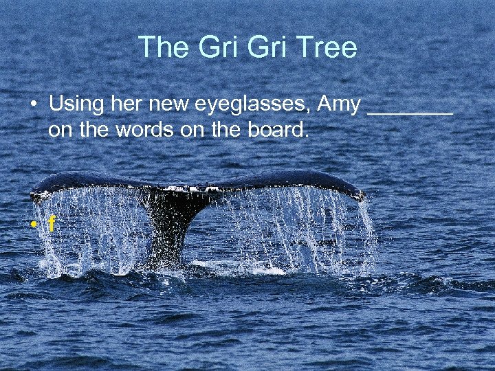 The Gri Tree • Using her new eyeglasses, Amy _______ on the words on