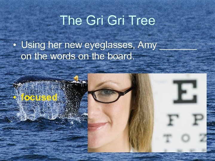 The Gri Tree • Using her new eyeglasses, Amy _______ on the words on