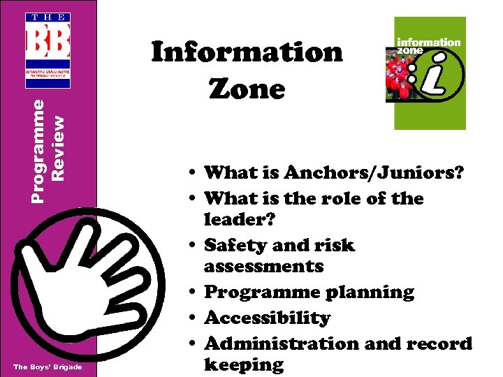 Programme Review The Boys’ Brigade Information Zone • What is Anchors/Juniors? • What is