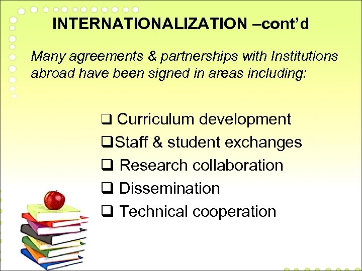 INTERNATIONALIZATION –cont’d Many agreements & partnerships with Institutions abroad have been signed in areas