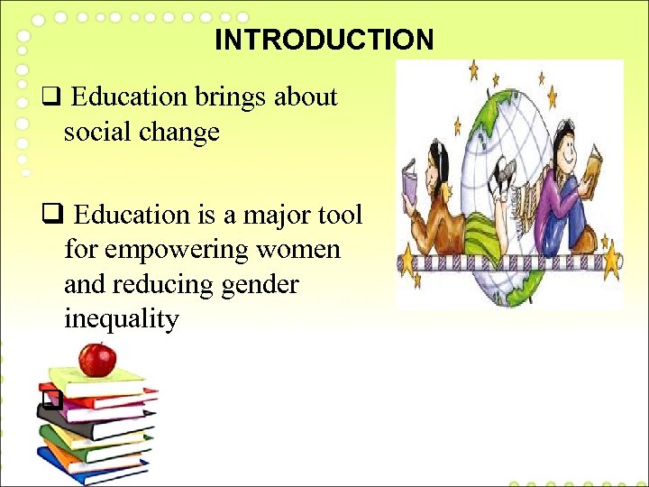 INTRODUCTION q Education brings about social change q Education is a major tool for