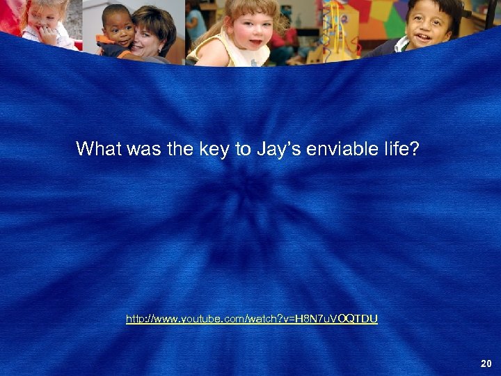 What was the key to Jay’s enviable life? http: //www. youtube. com/watch? v=H 8