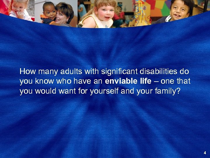 How many adults with significant disabilities do you know who have an enviable life