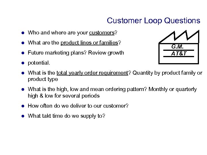 Customer Loop Questions l Who and where are your customers? l What are the