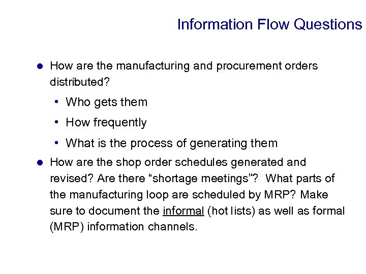 Information Flow Questions l How are the manufacturing and procurement orders distributed? • Who