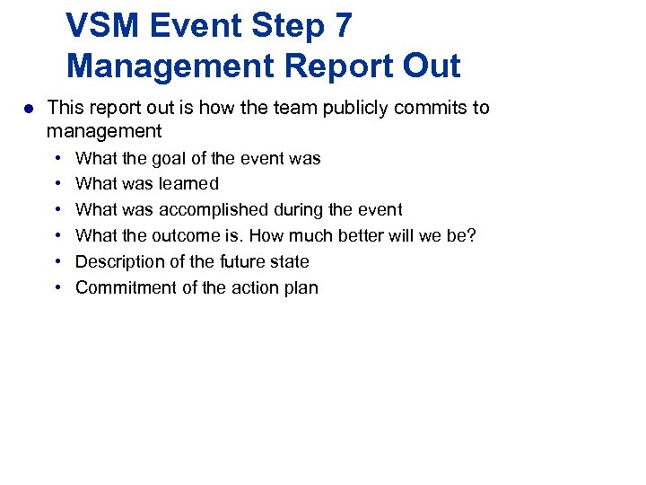 VSM Event Step 7 Management Report Out l This report out is how the