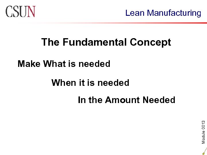 Lean Manufacturing The Fundamental Concept Make What is needed When it is needed Module