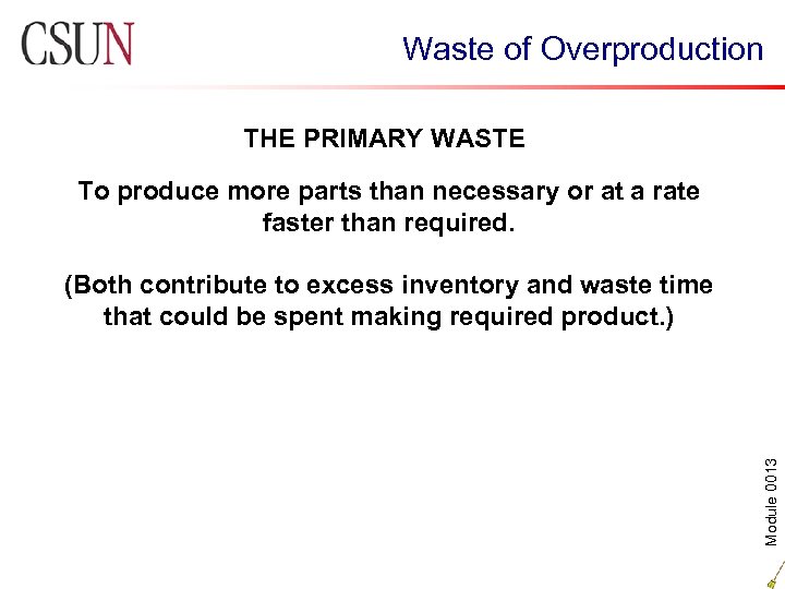Waste of Overproduction THE PRIMARY WASTE To produce more parts than necessary or at