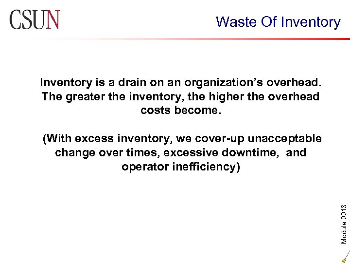 Waste Of Inventory is a drain on an organization’s overhead. The greater the inventory,