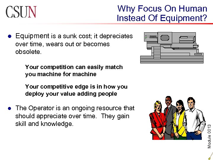 Why Focus On Human Instead Of Equipment? l Equipment is a sunk cost; it