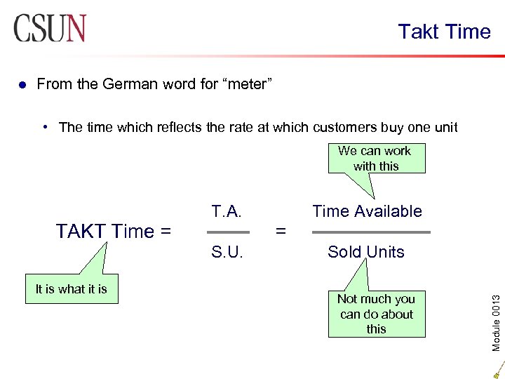 Takt Time From the German word for “meter” • The time which reflects the