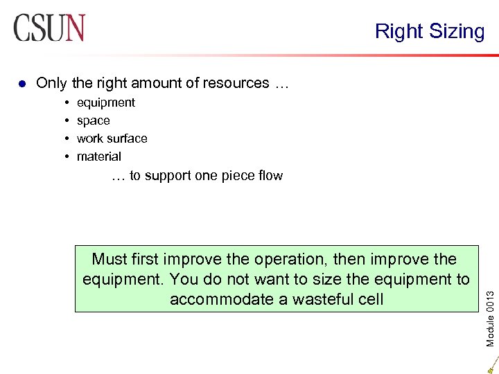 Right Sizing Only the right amount of resources … • • equipment space work