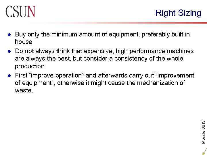 Right Sizing Buy only the minimum amount of equipment, preferably built in house l