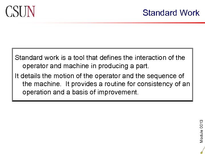 Standard Work Module 0013 Standard work is a tool that defines the interaction of