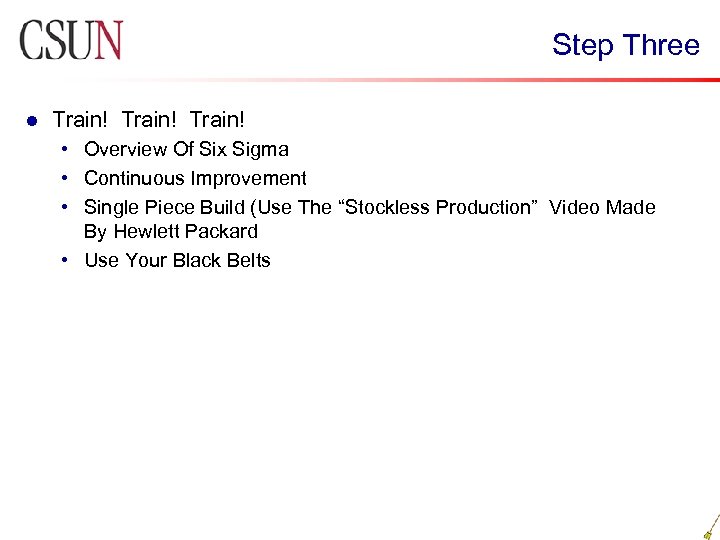 Step Three l Train! • Overview Of Six Sigma • Continuous Improvement • Single