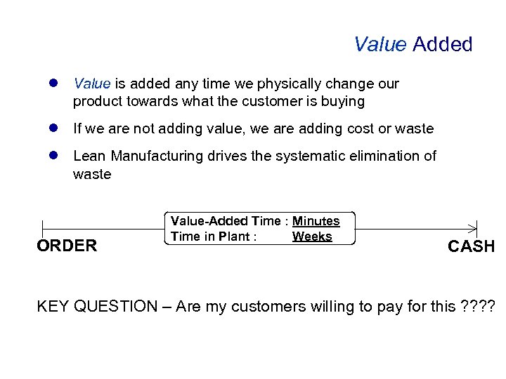 Value Added l Value is added any time we physically change our product towards
