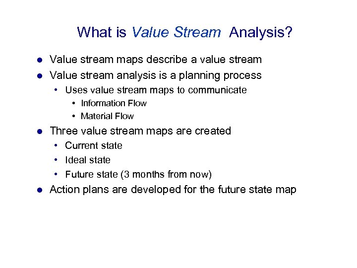 What is Value Stream Analysis? Value stream maps describe a value stream l Value
