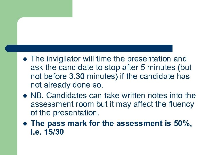 l l l The invigilator will time the presentation and ask the candidate to