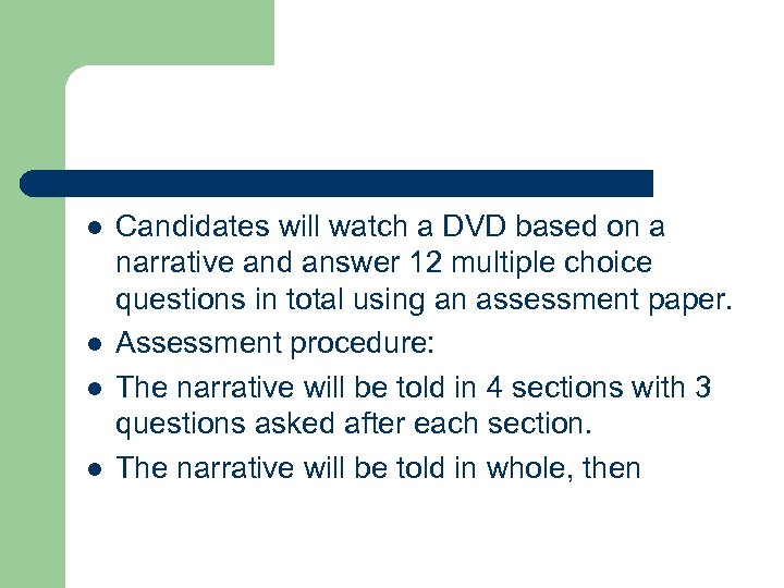 l l Candidates will watch a DVD based on a narrative and answer 12