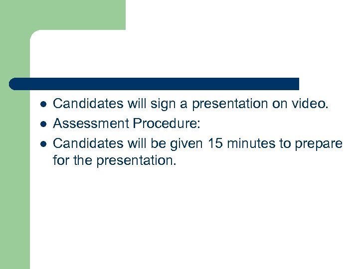 l l l Candidates will sign a presentation on video. Assessment Procedure: Candidates will