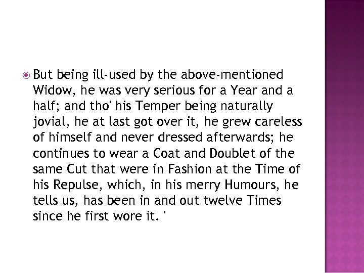  But being ill-used by the above-mentioned Widow, he was very serious for a