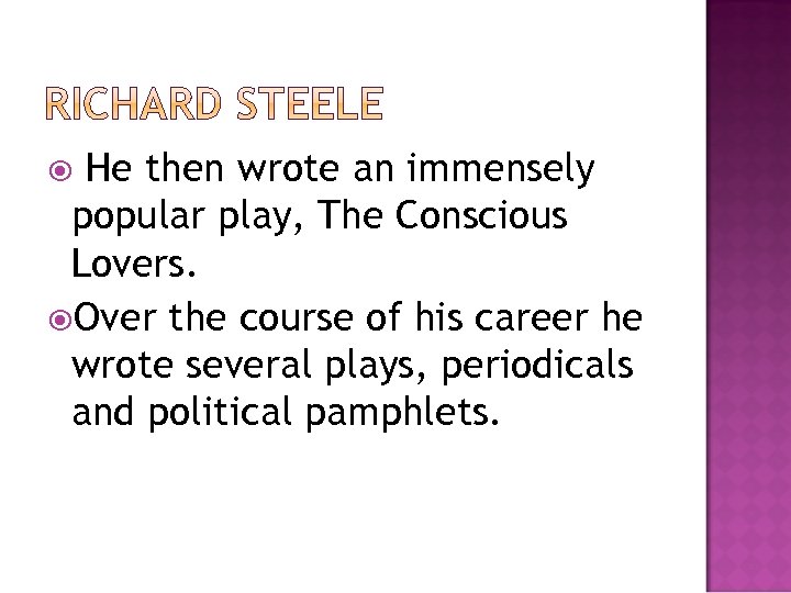 He then wrote an immensely popular play, The Conscious Lovers. Over the course of