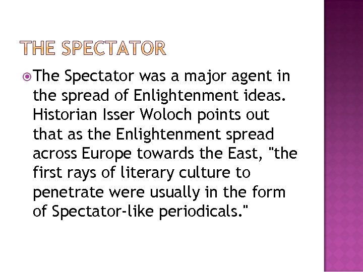  The Spectator was a major agent in the spread of Enlightenment ideas. Historian
