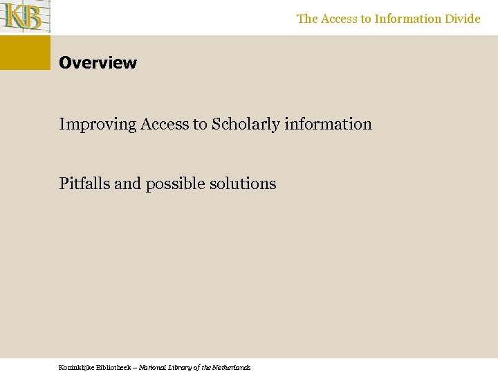 The Access to Information Divide Overview Improving Access to Scholarly information Pitfalls and possible