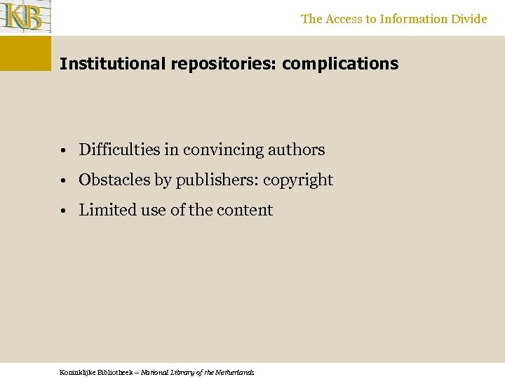 The Access to Information Divide Institutional repositories: complications • Difficulties in convincing authors •