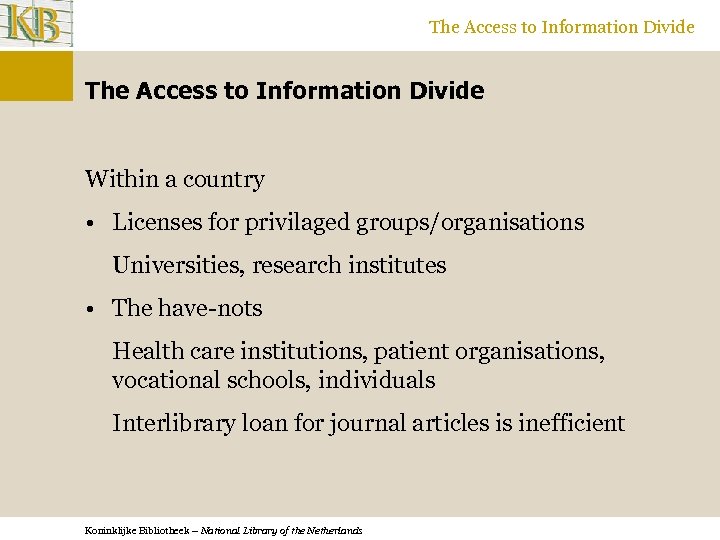 The Access to Information Divide Within a country • Licenses for privilaged groups/organisations Universities,