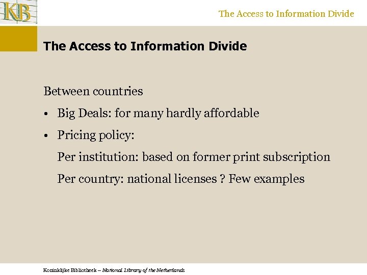 The Access to Information Divide Between countries • Big Deals: for many hardly affordable