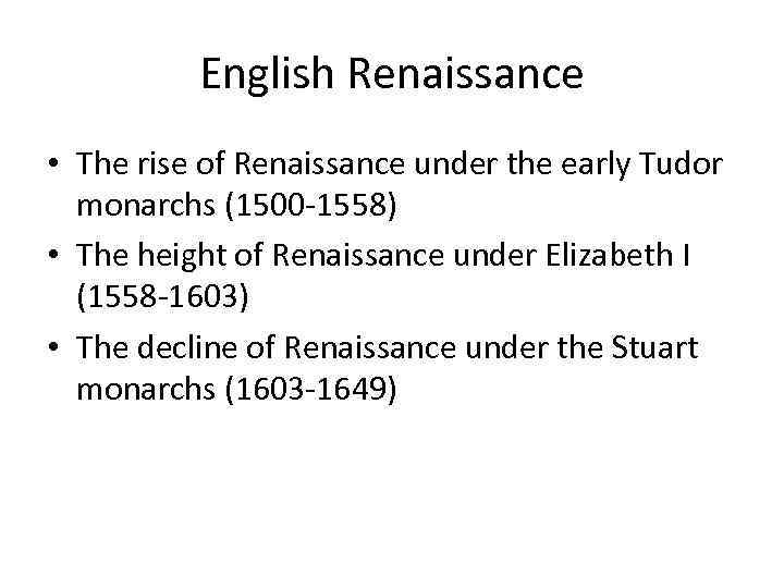 English Renaissance • The rise of Renaissance under the early Tudor monarchs (1500 -1558)