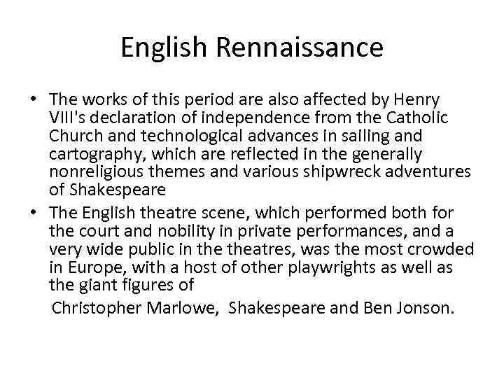 English Rennaissance • The works of this period are also affected by Henry VIII's