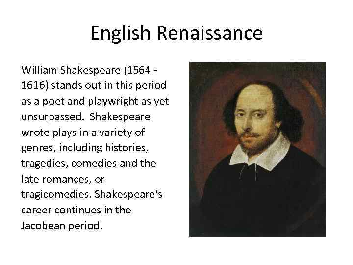 English Renaissance William Shakespeare (1564 1616) stands out in this period as a poet