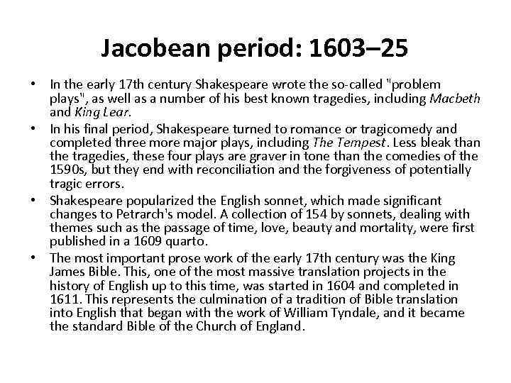 Jacobean period: 1603– 25 • In the early 17 th century Shakespeare wrote the