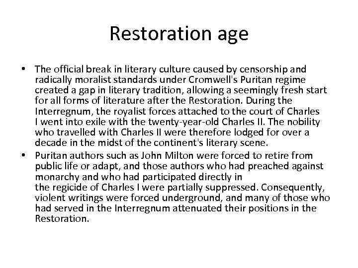 Restoration age • The official break in literary culture caused by censorship and radically
